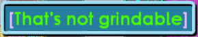 Not Grindable.png