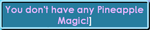 The message that appears when a player without Pineapple Magic tries to use the item